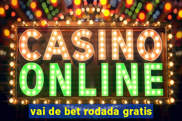 vai de bet rodada gratis